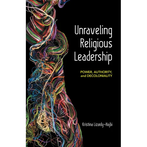 Unraveling Religious Leadership: Power, Authority, and Decoloniality - Paperback