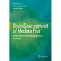 Brain Development of Medaka Fish: A New Concept of Brain Morphogenesis in Vertebrates - Hardcover