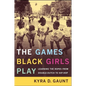 The Games Black Girls Play: Learning the Ropes from Double-Dutch to Hip-Hop - Paperback
