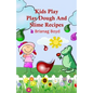 Kids Play: Play Dough And Slime Recipes - Paperback