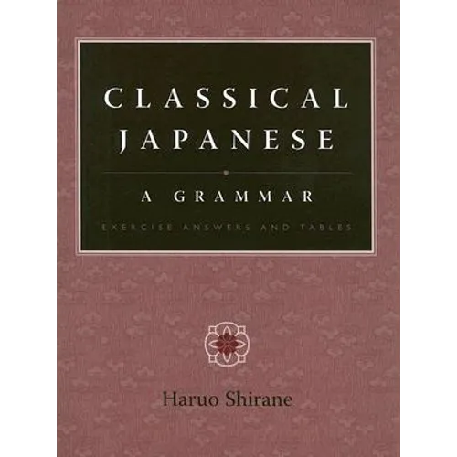 Classical Japanese: A Grammar: Exercise Answers and Tables - Paperback