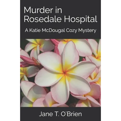 Murder in Rosedale Hospital: A Katie McDougal Cozy Mystery - Paperback