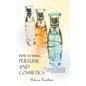 How to Make Perfumes and Cosmetics: A Guide to Making Your Own Perfume and Make up - Organic Scents, Aromatic Oils, Fragrant Balsams, Skin Powders and - Hardcover