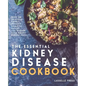 Essential Kidney Disease Cookbook: 130 Delicious, Kidney-Friendly Meals To Manage Your Kidney Disease (CKD) - Paperback