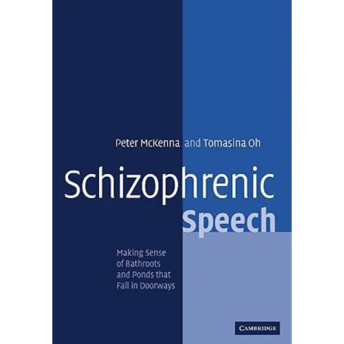 Schizophrenic Speech: Making Sense of Bathroots and Ponds That Fall in Doorways - Paperback