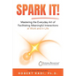 Spark It!: Mastering the Everyday Art of Facilitating Meaningful Interactions at Work and in Life - Paperback