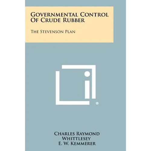 Governmental Control Of Crude Rubber: The Stevenson Plan - Paperback