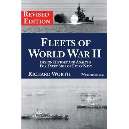 Fleets of World War II: Design History and Analysis for Every Ship of Every Navy (Revised Edition) - Hardcover