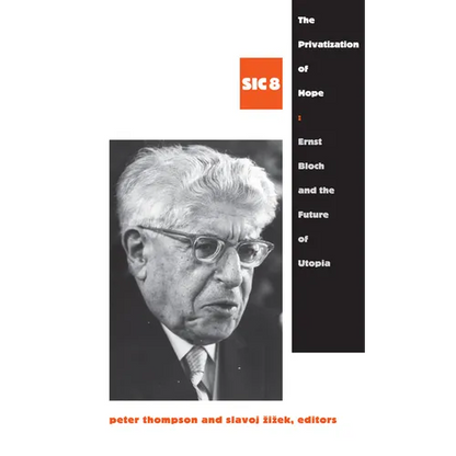 The Privatization of Hope: Ernst Bloch and the Future of Utopia, SIC 8 - Paperback