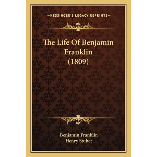 The Life Of Benjamin Franklin (1809) - Paperback