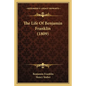 The Life Of Benjamin Franklin (1809) - Paperback
