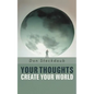Your Thoughts Create Your World: Learn How to Create the Life You Want by Taking Charge of Your Self-Talk. - Paperback