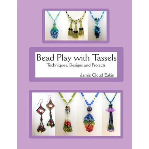 Bead Play with Tassels: Techniques, Design and Projects - Paperback