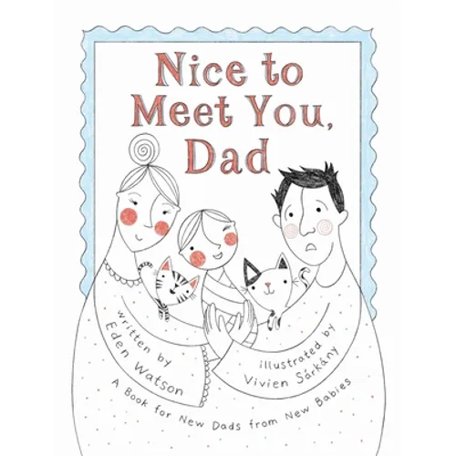 Nice to Meet You, Dad: A Book for New Dads from New Babies - Hardcover