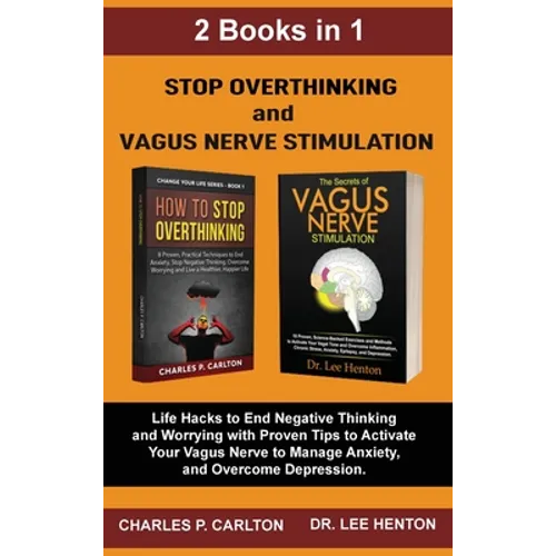 Stop Overthinking and Vagus Nerve Stimulation (2 Books in 1): Life Hacks to End Negative Thinking and Worrying with Proven Tips to Activate Your Vagus - Hardcover