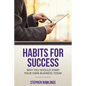 Habits for Success: Why You Should Start Your Own Business Today - Paperback