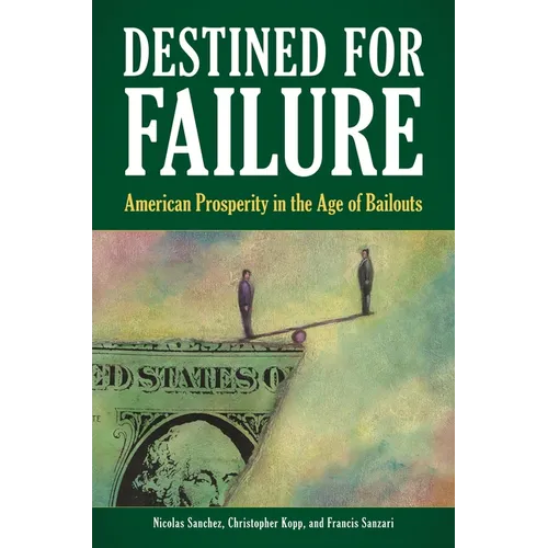 Destined for Failure: American Prosperity in the Age of Bailouts - Hardcover