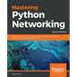 Mastering Python Networking - Second Edition: Your one-stop solution to using Python for network automation, DevOps, and Test-Driven Development - Paperback