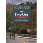 Road Bike the Smokies: 16 Great Rides in North Carolina's Great Smoky Mountains - Paperback