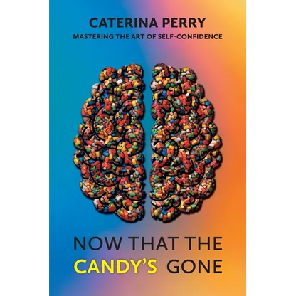 Now That the Candy's Gone: Mastering the Art of Self-Confidence - Paperback