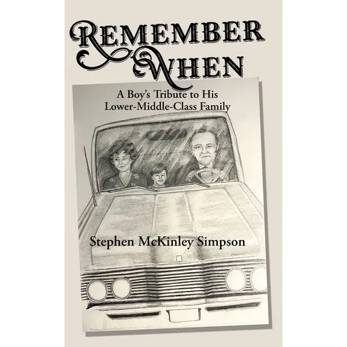 Remember When: A Boy's Tribute to His Lower-Middle-Class Family - Hardcover