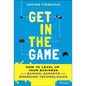 Get in the Game: How to Level Up Your Business with Gaming, Esports, and Emerging Technologies - Hardcover