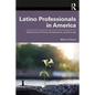 Latino Professionals in America: Testimonios of Policy, Perseverance, and Success - Paperback