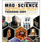 Theodore Gray's Completely Mad Science: Experiments You Can Do at Home But Probably Shouldn't: The Complete and Updated Edition - Hardcover