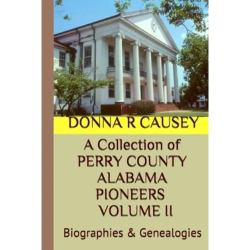 A Collection of PERRY COUNTY ALABAMA PIONEERS VOLUME II: Biographies & Genealogies - Paperback