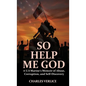 So Help Me God: A U.S Marine's Memoir of Abuse, Corruption, and Self-Discovery - Hardcover