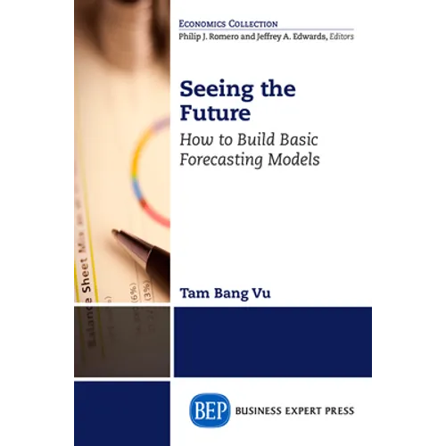 Seeing the Future: How to Build Basic Forecasting Models - Paperback