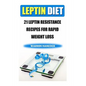 Leptin Diet: 21 Leptin Resistance Recipes For Rapid Weight Loss - Paperback