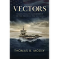 Vectors: Heroes, Villains, and Heartbreak on the Bridge of the U.S. Navy - Hardcover