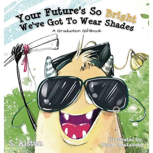 Your Future's So Bright We've Got To Wear Shades: A Graduation Gift Book - Hardcover