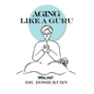 Aging Like A Guru: ...Who Me? - Paperback