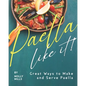 Paella-Like It!: Great Ways to Make and Serve Paella - Paperback
