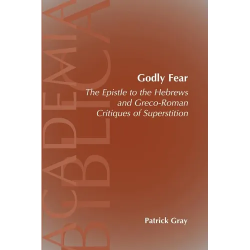 Godly Fear: The Epistle to the Hebrews and Greco-Roman Critiques of Superstition - Paperback
