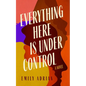 Everything Here Is Under Control - Hardcover