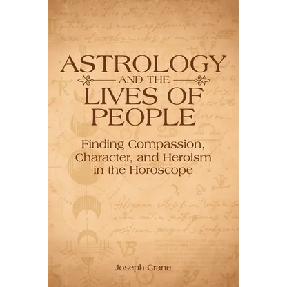 Astrology and the Lives of People: Finding Compassion, Character, and Heroism in the Horoscope - Paperback