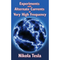 Experiments with Alternate Currents of Very High Frequency and Their Application to Methods of Artificial Illumination - Hardcover