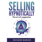 Selling Hypnotically: The Art Of Suggestion - Paperback