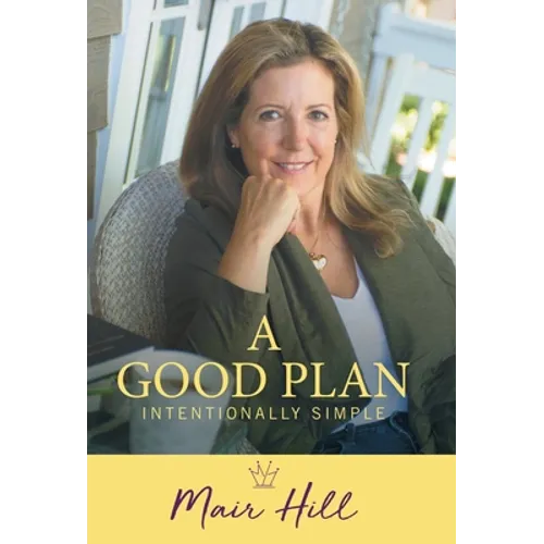 A Good Plan: Intentionally Simple - Hardcover