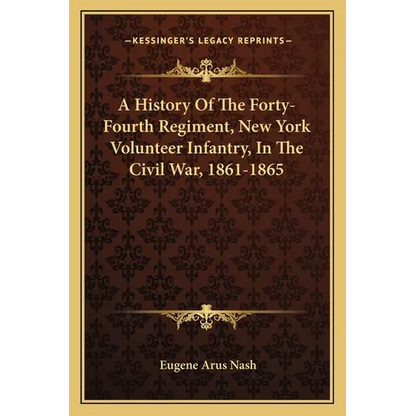 A History Of The Forty-Fourth Regiment, New York Volunteer Infantry, In The Civil War, 1861-1865 - Paperback