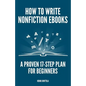 How to Write Nonfiction eBooks: A Proven 17-Step Plan for Beginners - Paperback