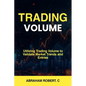 Trading Volume: Utilizing Trading Volume to Validate Market Trends and Entries - Paperback