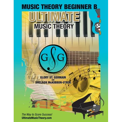 Music Theory Beginner B Ultimate Music Theory: Music Theory Beginner B Workbook includes 12 Fun and Engaging Lessons, Reviews, Sight Reading & Ear Tra - Paperback