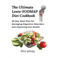The Ultimate Low FODMAP Diet Cookbook: 30-Day Meal Plan for Managing Digestive Disorders and Improving Gut Health - Paperback