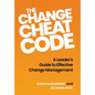 The Change Cheat Code: A Leader's Guide to Effective Change Management - Hardcover