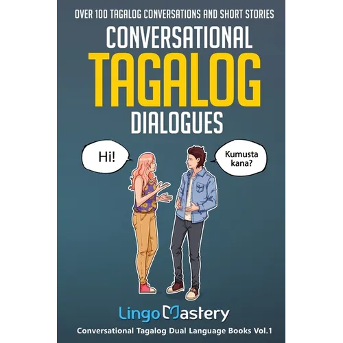 Conversational Tagalog Dialogues: Over 100 Tagalog Conversations and Short Stories - Paperback