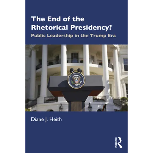 The End of the Rhetorical Presidency?: Public Leadership in the Trump Era - Paperback